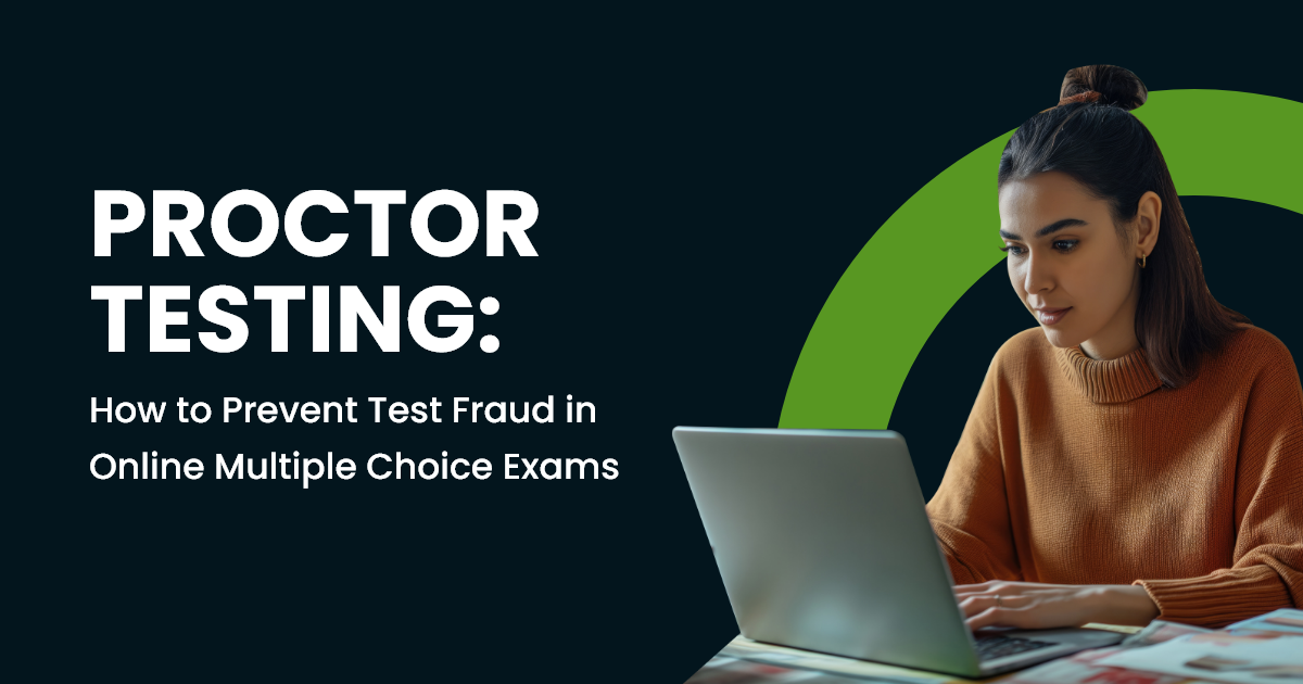 Proctor Testing: How to Prevent Test Fraud in Online Multiple Choice Exams