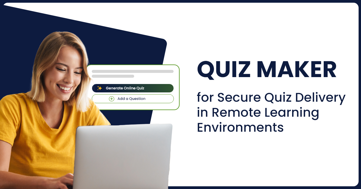 Quiz Maker for Secure Quiz Delivery in Remote Learning Environments