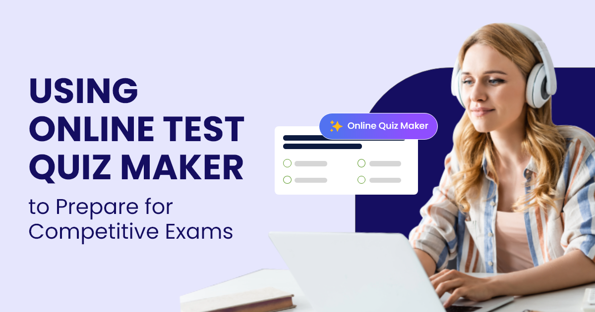 Using Online Test Quiz Maker to Prepare for Competitive Exams