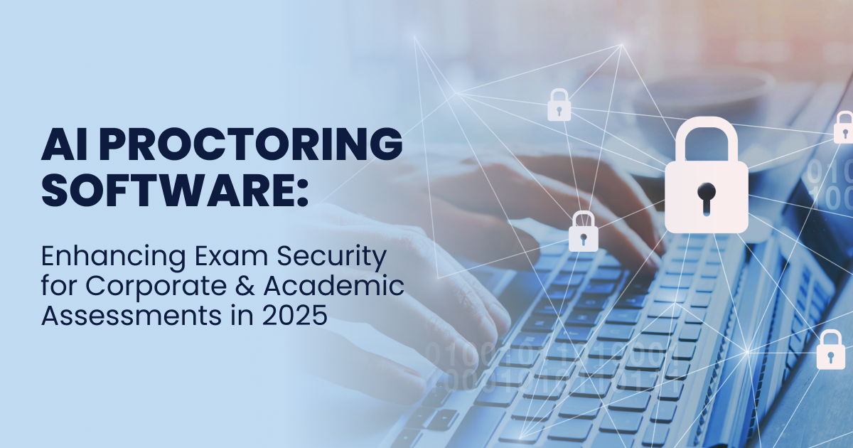 AI Proctoring Software: Enhancing Exam Security for Corporate & Academic Assessments in 2025