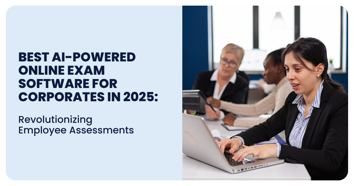 Best AI Powered Online Exam Software for Corporates in 2025: Revolutionizing Employee Assessments