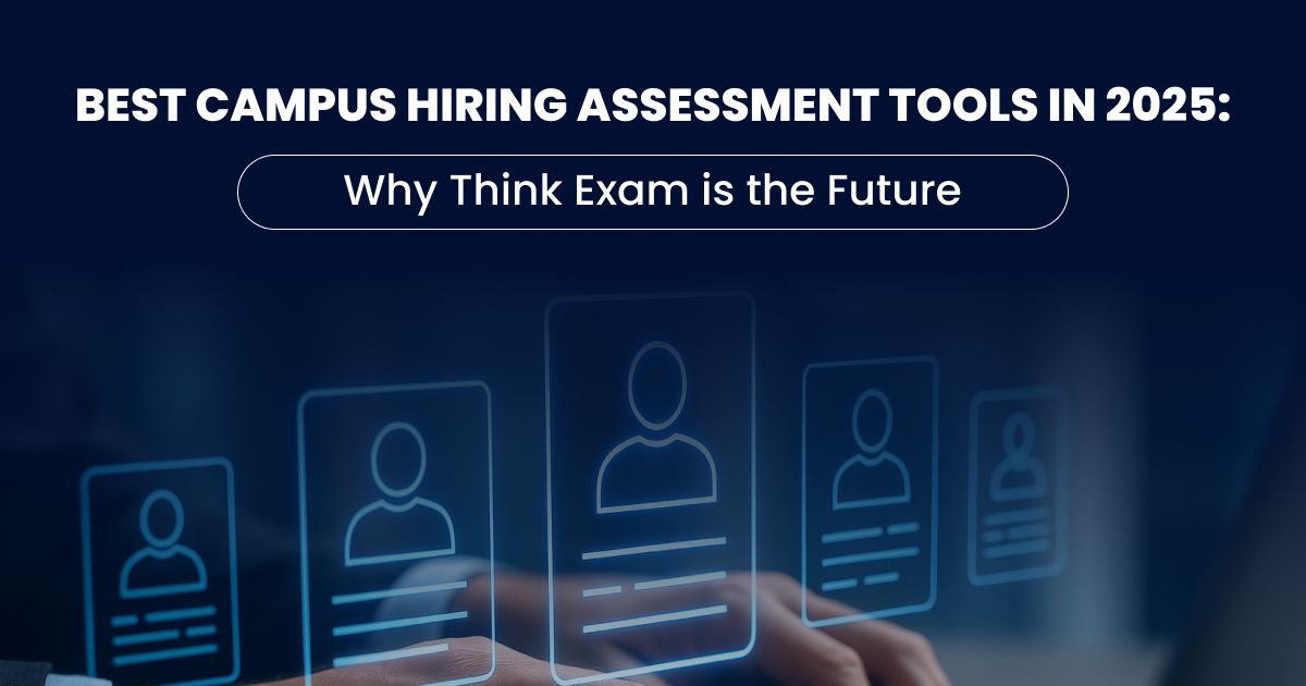 Best Campus Hiring Assessment Tools in 2025: Why Think Exam is the Future