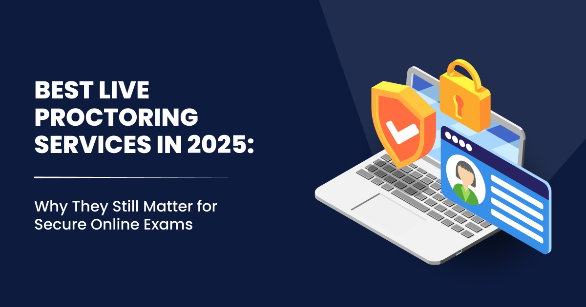 Best Live Proctoring Services in 2025-Why They Still Matter for Secure Online Exams