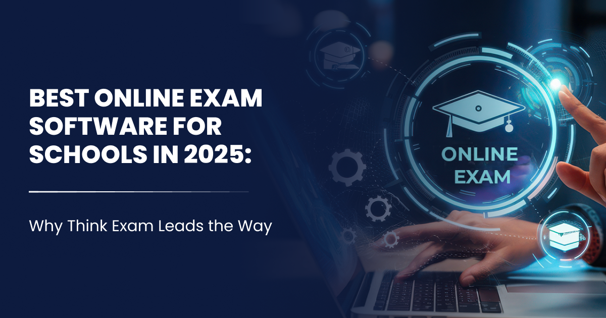 Best Online Exam Software for Schools in 2025: Why Think Exam Leads the Way