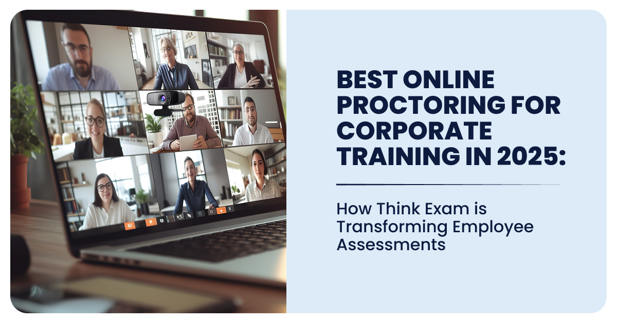 Best Online Proctoring for Corporate Training in 2025: How Think Exam is Transforming Employee Assessments