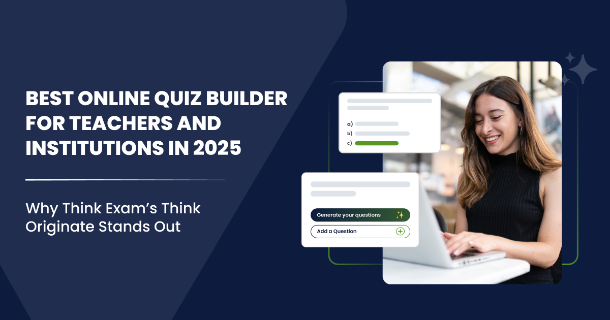 Best Online Quiz Builder for Teachers and Institutions in 2025 – Why Think Exam’s Think Originate Stands Out
