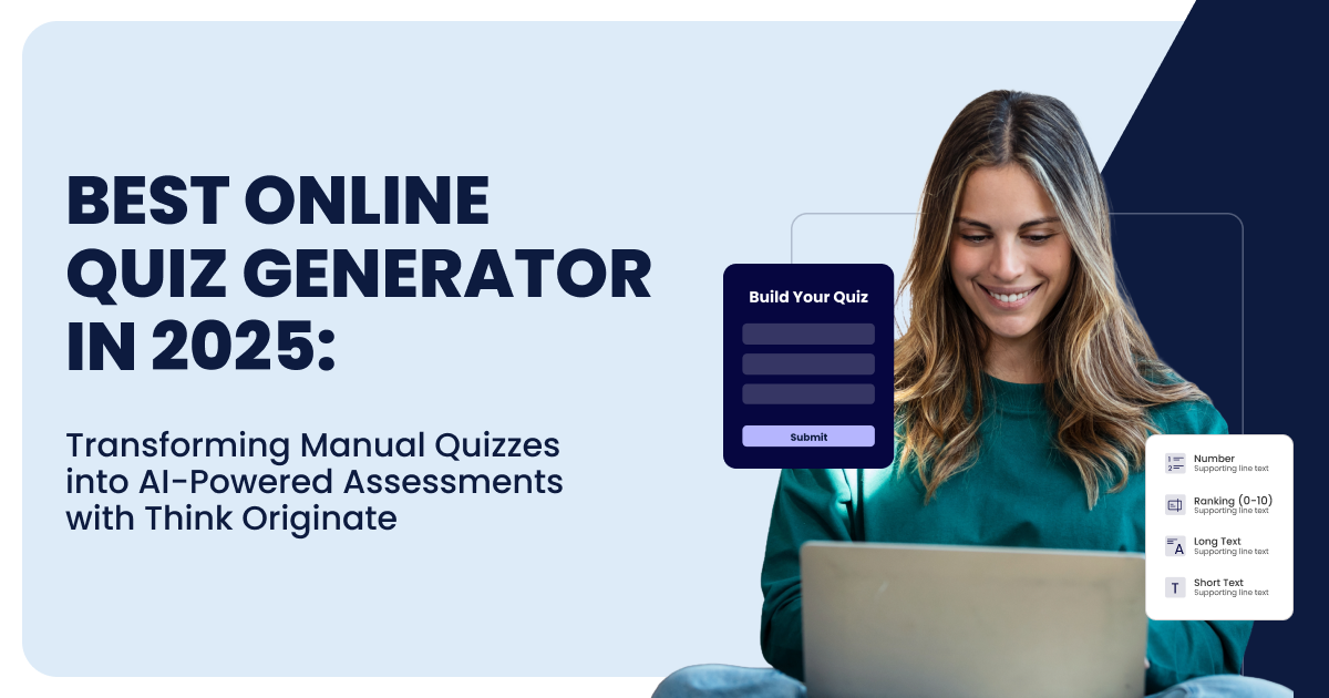 Best Online Quiz Generator in 2025-Transforming Manual Quizzes into AI-Powered Assessments with Think Originate