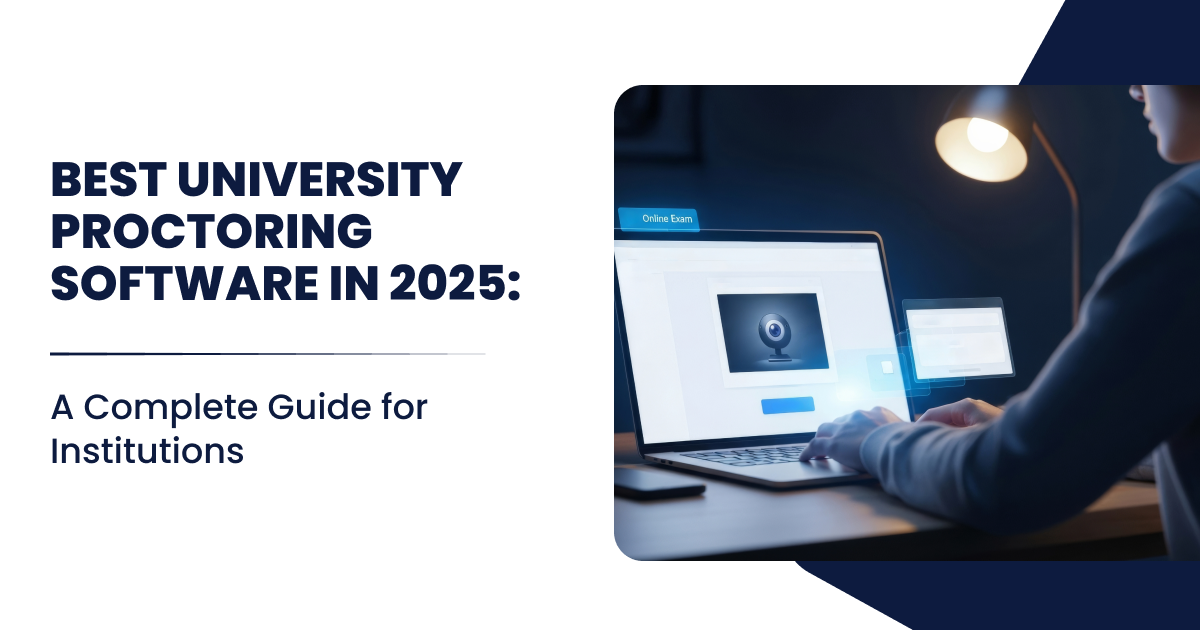 Best University Proctoring Software in 2025: A Complete Guide for Institutions