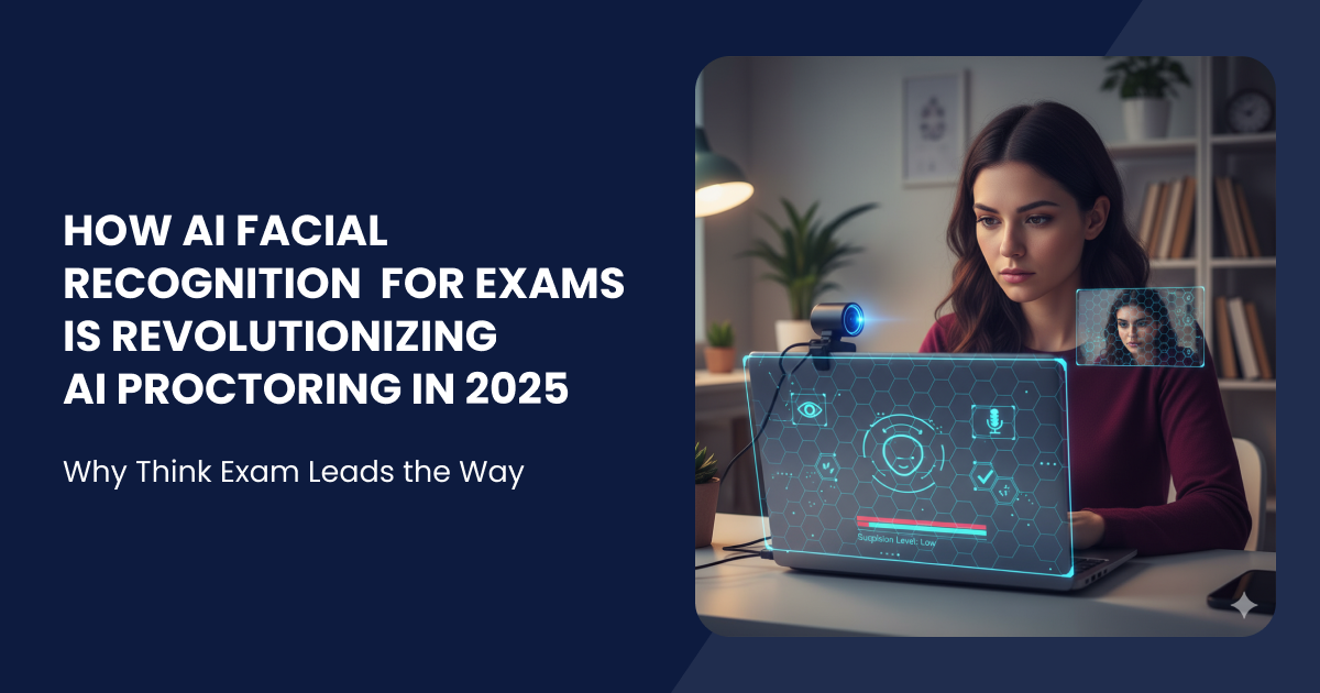 How AI Facial Recognition for exams is Revolutionizing AI Proctoring in 2025 – Why Think Exam Leads the Way