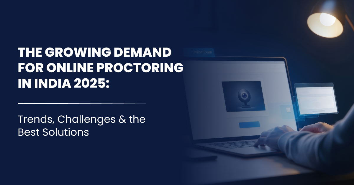 The Growing Demand for Online Proctoring in India 2025: Trends, Challenges & the Best Solutions