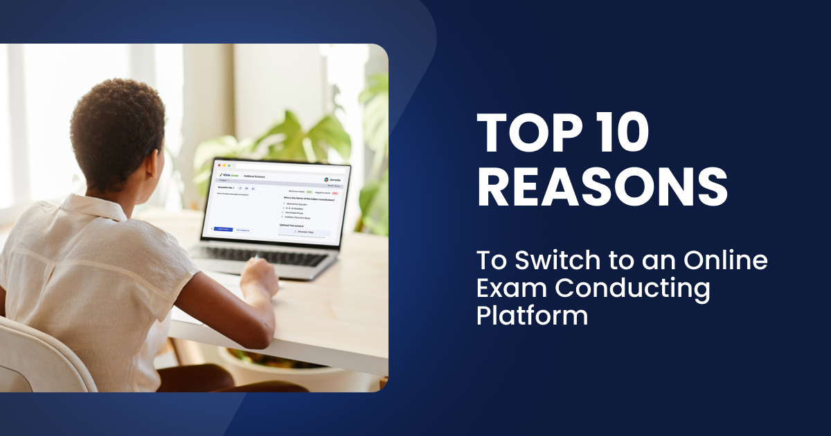 Top 10 Reasons to Switch to an Online Exam Conducting Platform