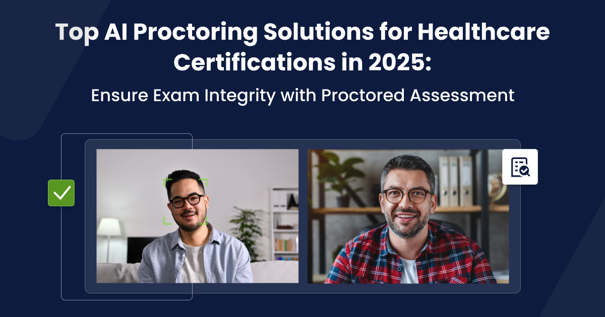 Top AI Proctoring Solutions for Healthcare Certifications in 2025: Ensure Exam Integrity with Proctored Assessment