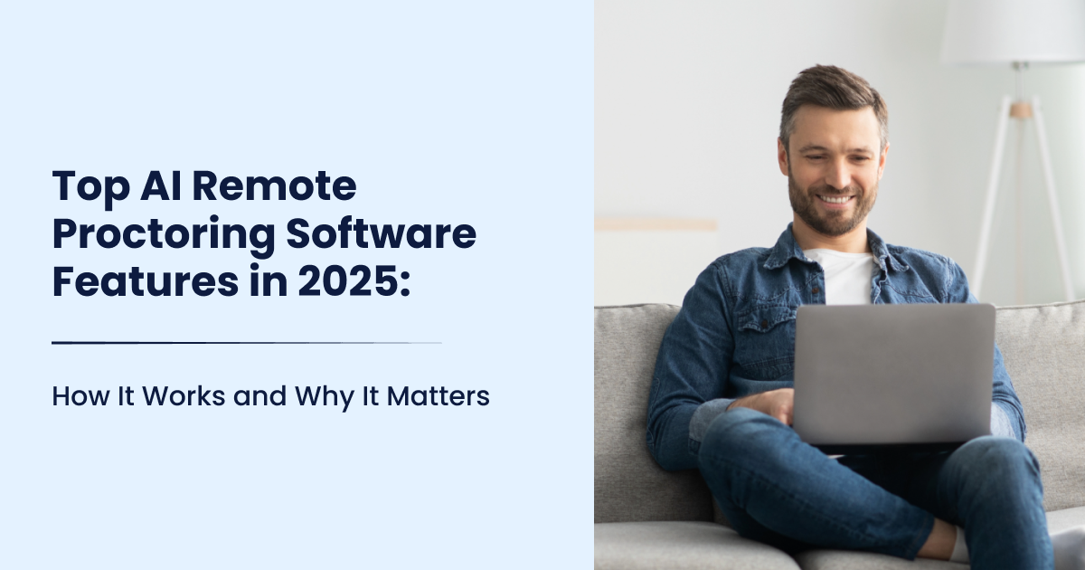 Top AI Remote Proctoring Software Features in 2025: How It Works and Why It Matters