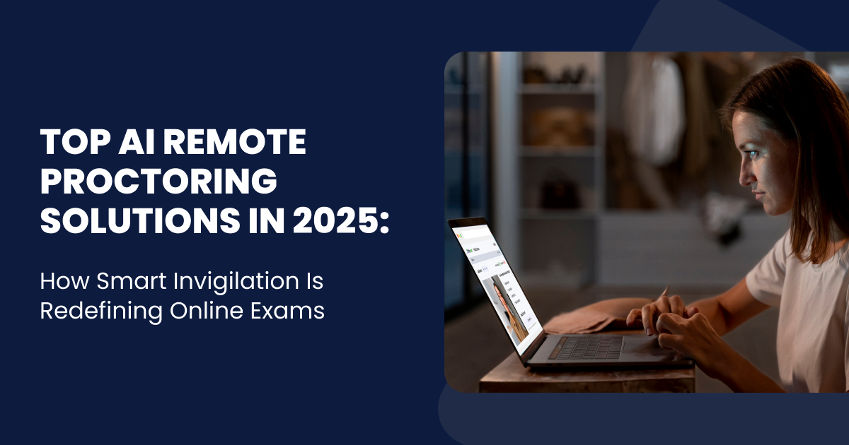 Top AI Remote Proctoring Solutions in 2025: How Smart Invigilation Is Redefining Online Exams
