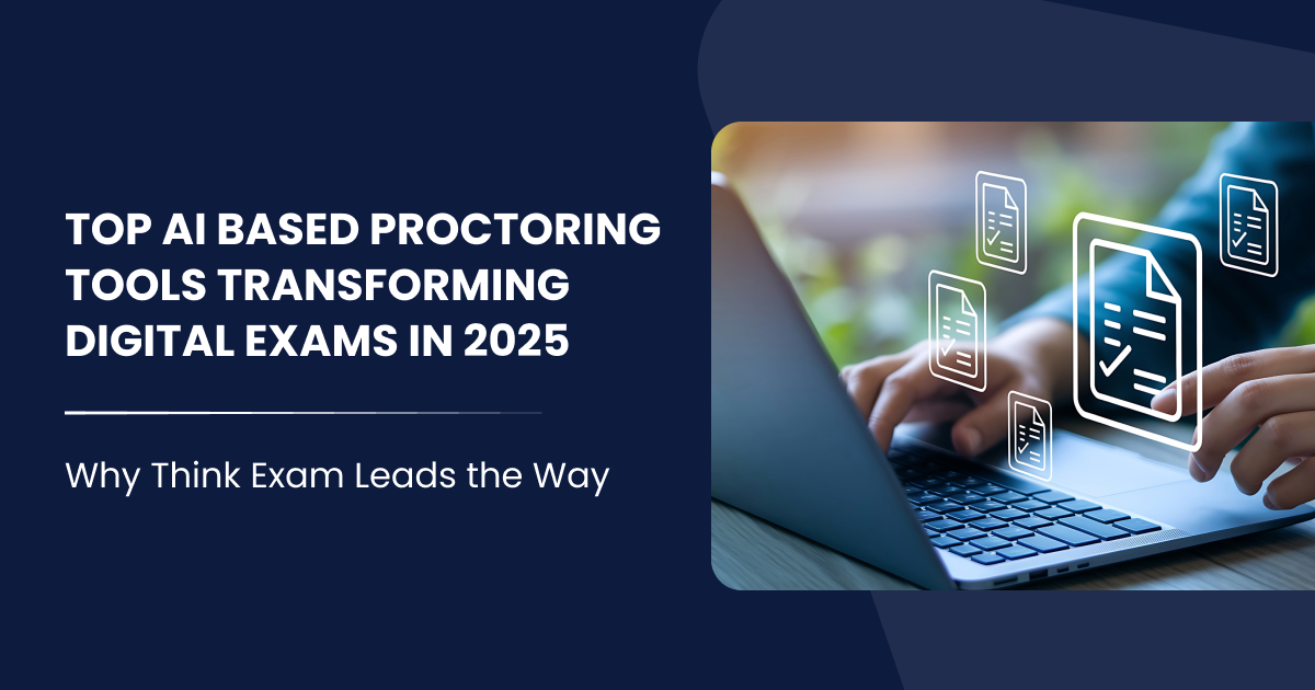 Top AI based proctoring tools Transforming Digital Exams in 2025 Why Think Exam Leads the Way