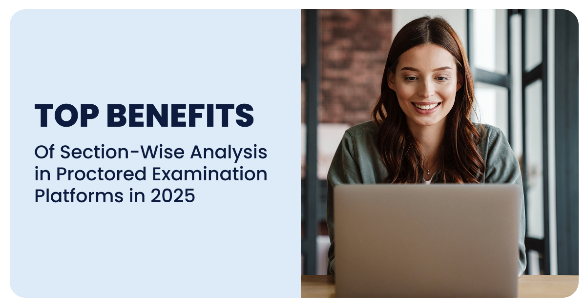 Top Benefits of Section-Wise Analysis in Proctored Examination Platforms in 2025