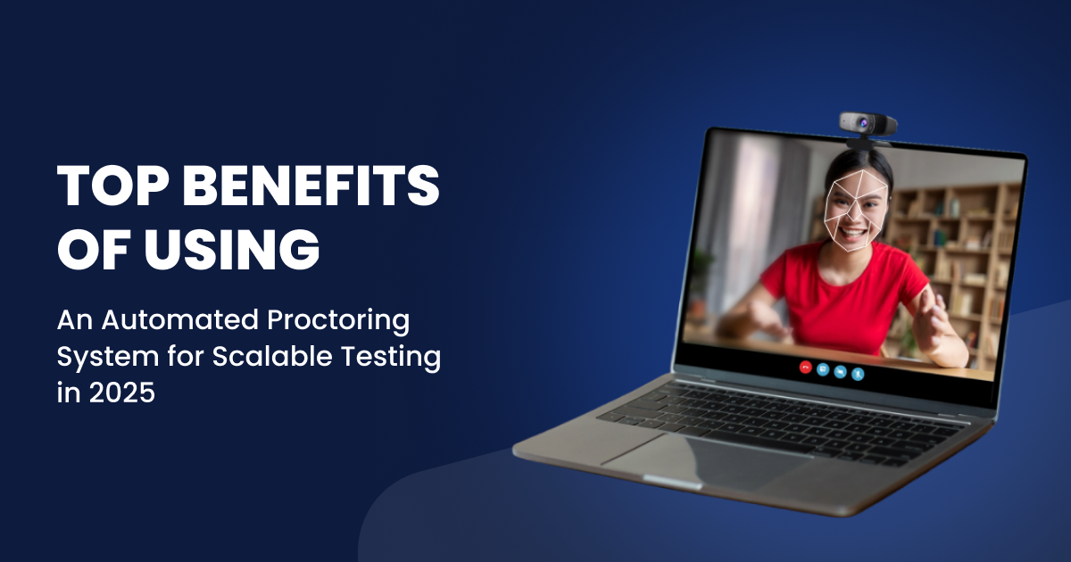 Top Benefits of Using an Automated Proctoring System for Scalable Testing in 2025
