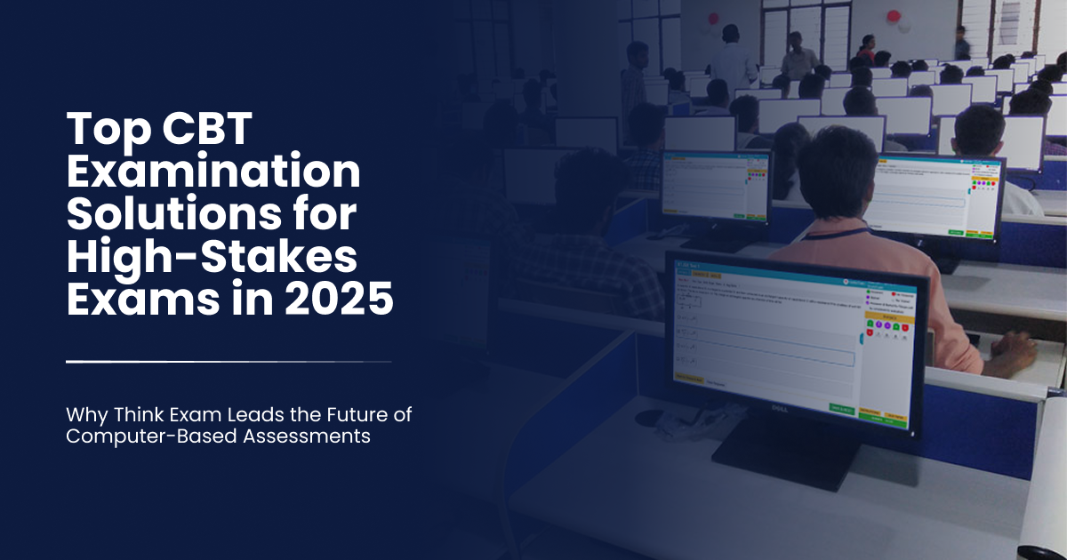 Top CBT Examination Solutions for High-Stakes Exams in 2025 — Why Think Exam Leads the Future of Computer-Based Assessments
