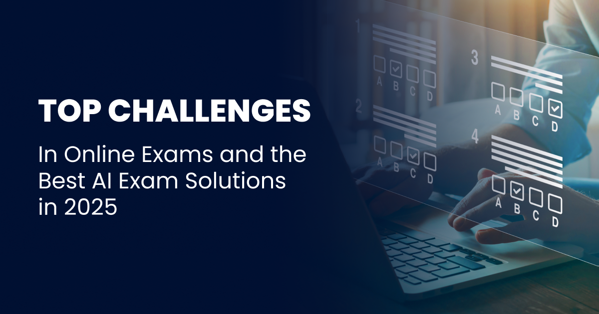 Top Challenges in Online Exams and the Best AI Exam Solutions in 2025