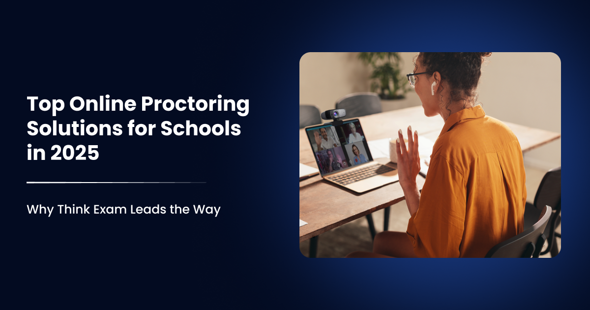 Top Online Proctoring Solutions for Schools in 2025-Why Think Exam Leads the Way