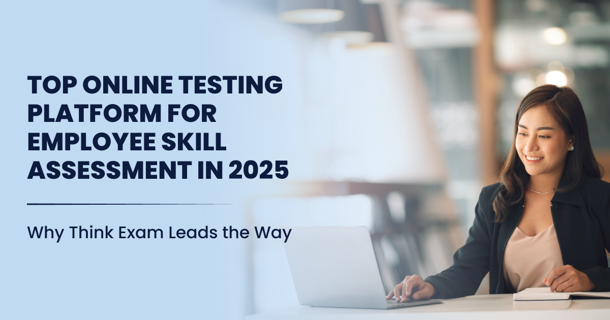 Top Online Testing Platform for Employee Skill Assessment in 2025 — Why Think Exam Leads the Way