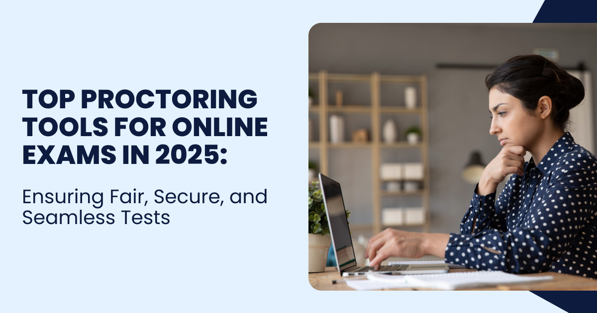 Top Proctoring Tools for Online Exams in 2025: Ensuring Fair, Secure, and Seamless Tests