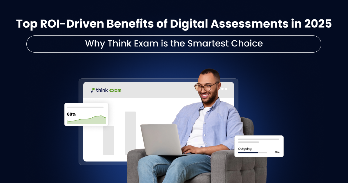 Top ROI-Driven Benefits of Digital Assessments in 2025: Why Think Exam is the Smartest Choice