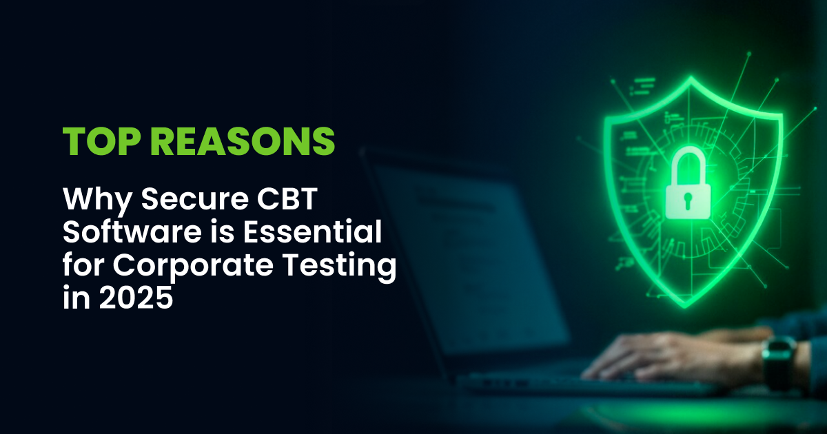 Top Reasons Why Secure CBT Software is Essential for Corporate Testing in 2025