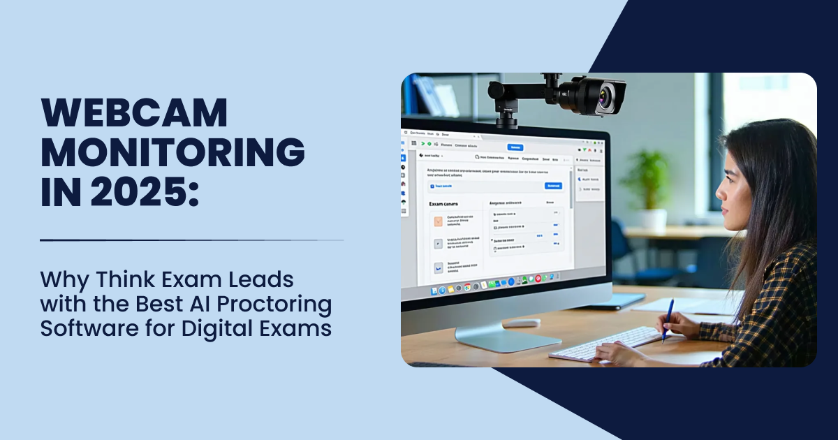 Webcam Monitoring in 2025: Why Think Exam Leads with the Best AI Proctoring Software for Digital Exams