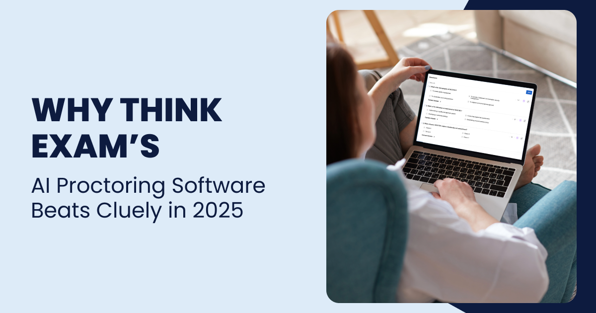 Why Think Exam’s AI Proctoring Software Beats Cluely in 2025