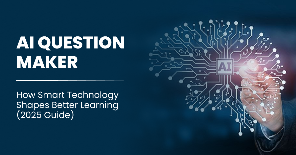 AI Question Maker: How Smart Technology Shapes Better Learning (2025 Guide)