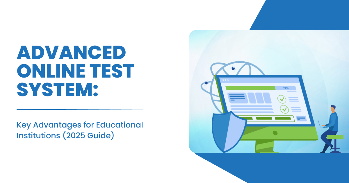 Advanced Online Test System: Key Advantages for Educational Institutions (2025 Guide)