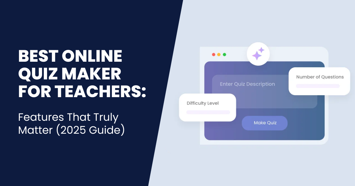 Best Online Quiz Maker for Teachers: Features That Truly Matter (2025 Guide)