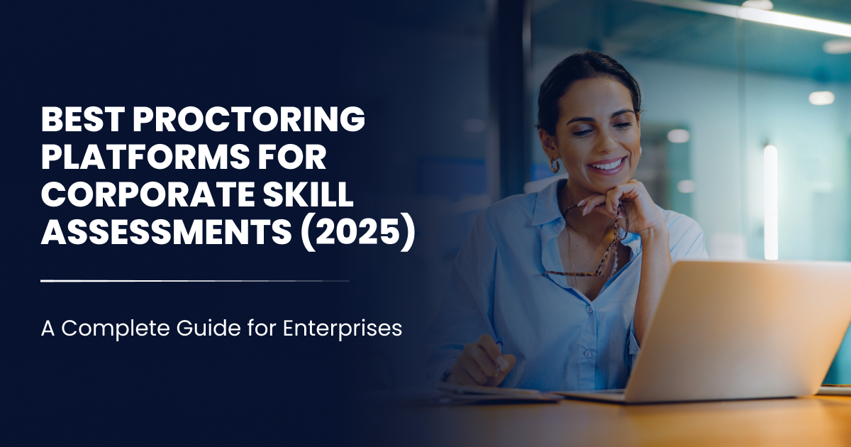 Best Proctoring Platforms for Corporate Skill Assessments (2025)-A Complete Guide for Enterprises