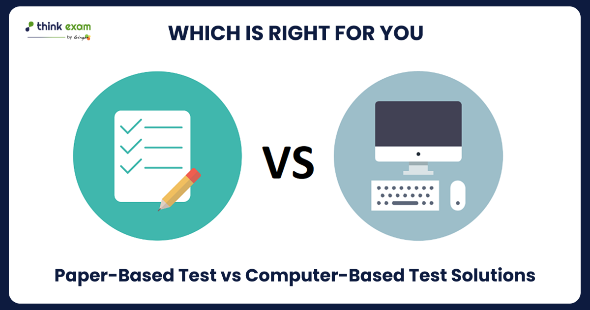 Computer-Based Test Solutions vs Paper-Based Test Which is Right for You