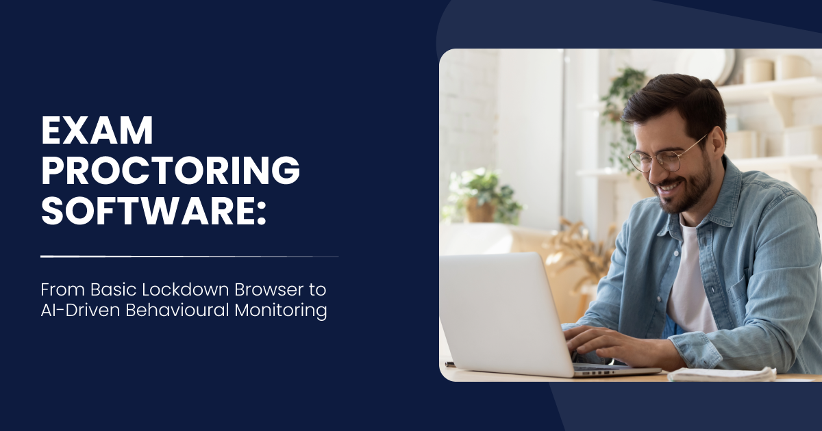 Exam Proctoring Software-From Basic Lockdown Browser to AI-Driven Behavioural Monitoring