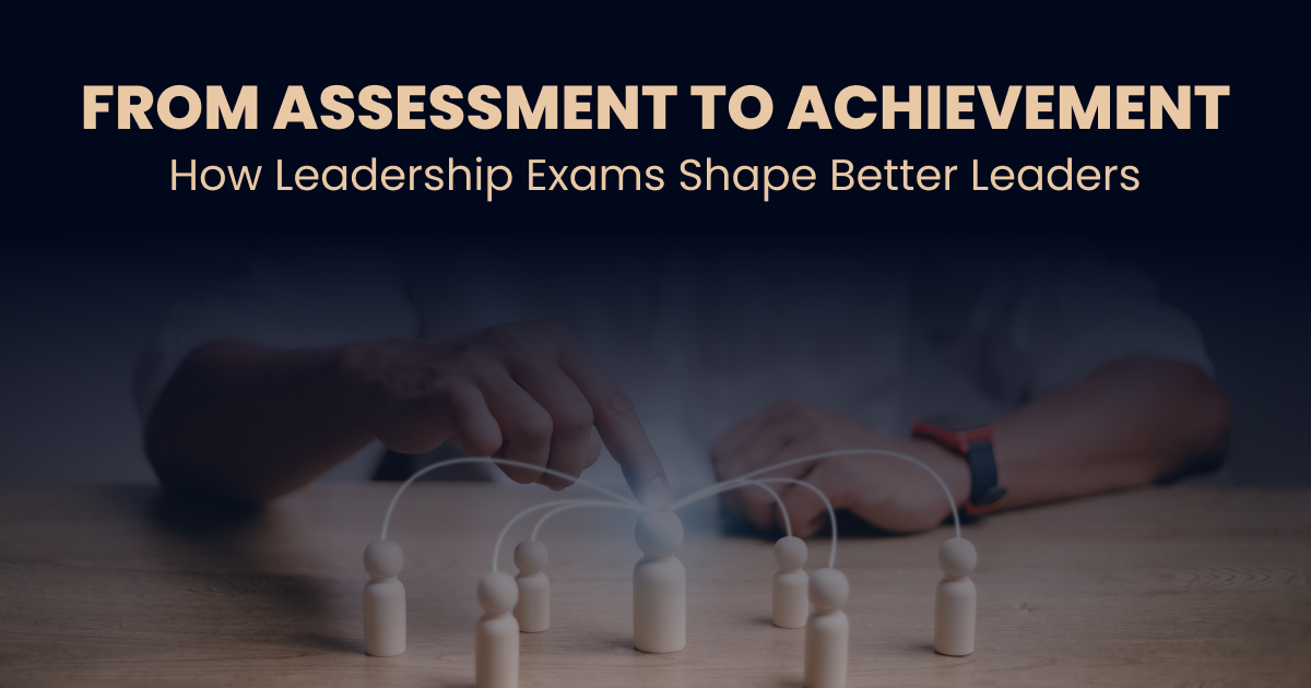 From Assessment to Achievement-How Leadership Exams Shape Better Leaders