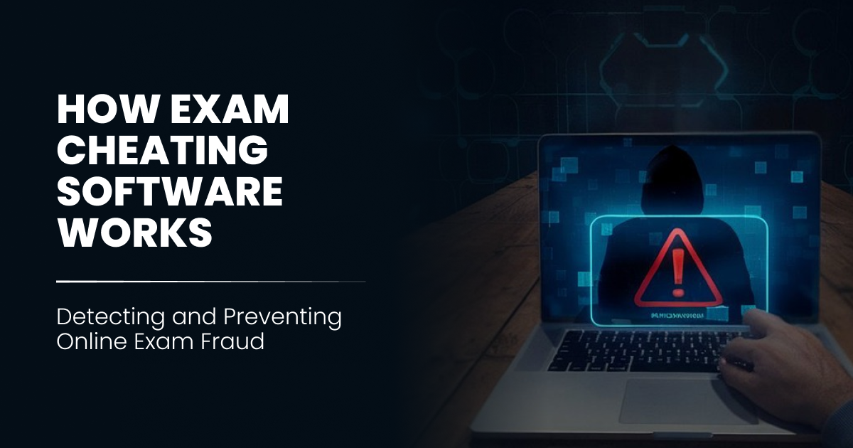 How Exam Cheating Software Works-Detecting and Preventing Online Exam Fraud