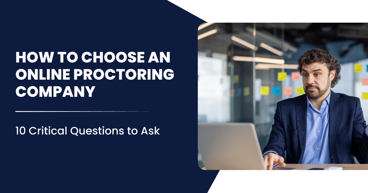 How to Choose an Online Proctoring Company-10 Critical Questions to Ask