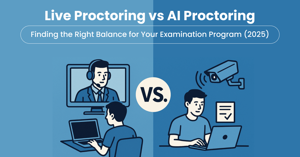 Live Proctoring vs AI Proctoring: Finding the Right Balance for Your Examination Program (2025)