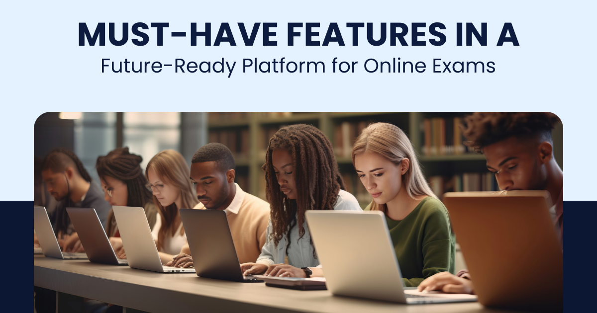 Must-Have Features in a Future-Ready Platform for Online Exams