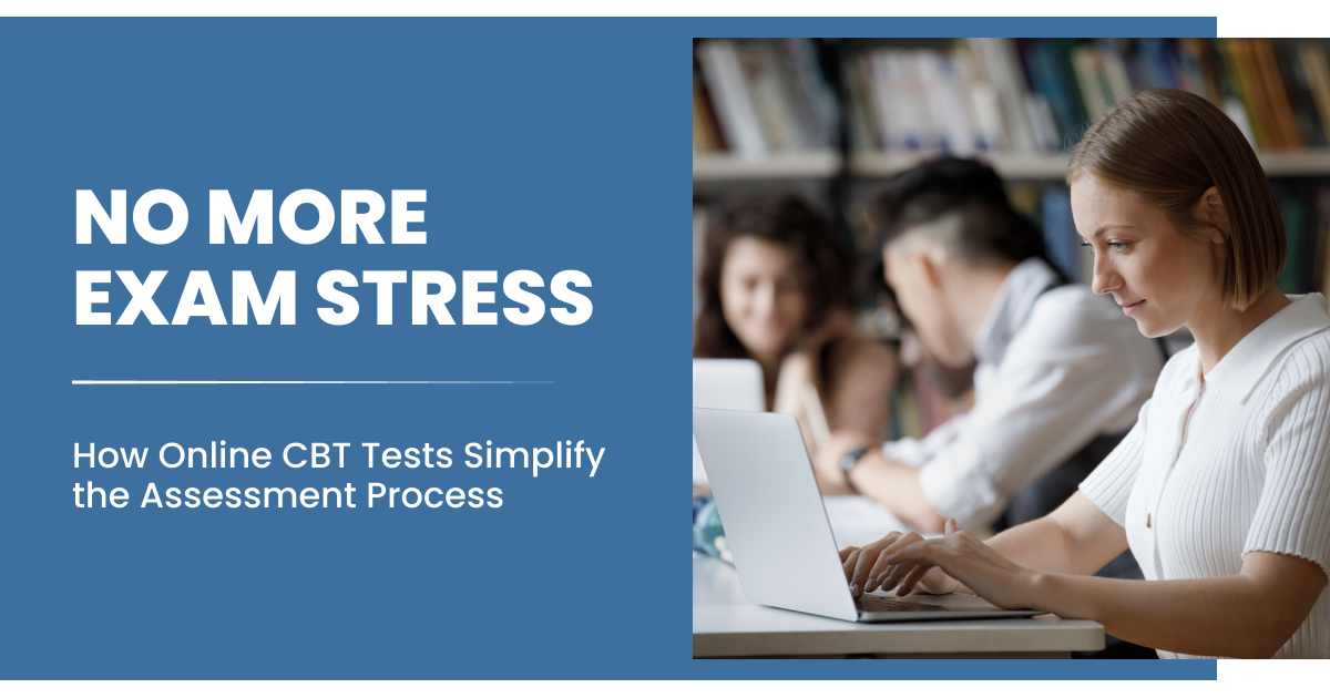 No More Exam Stress: How Online CBT Tests Simplify the Assessment Process