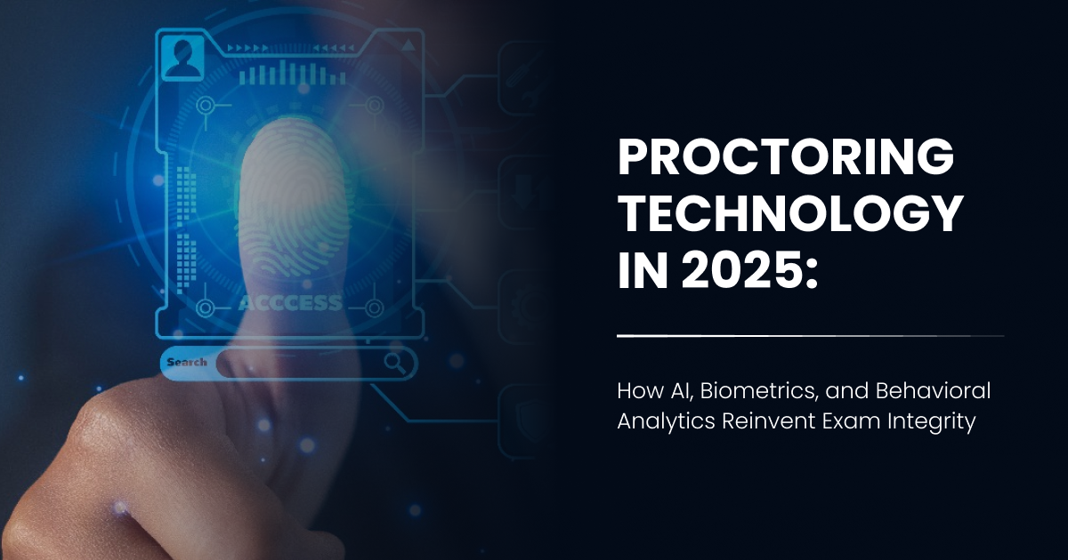Proctoring Technology in 2025: How AI, Biometrics, and Behavioral Analytics Reinvent Exam Integrity