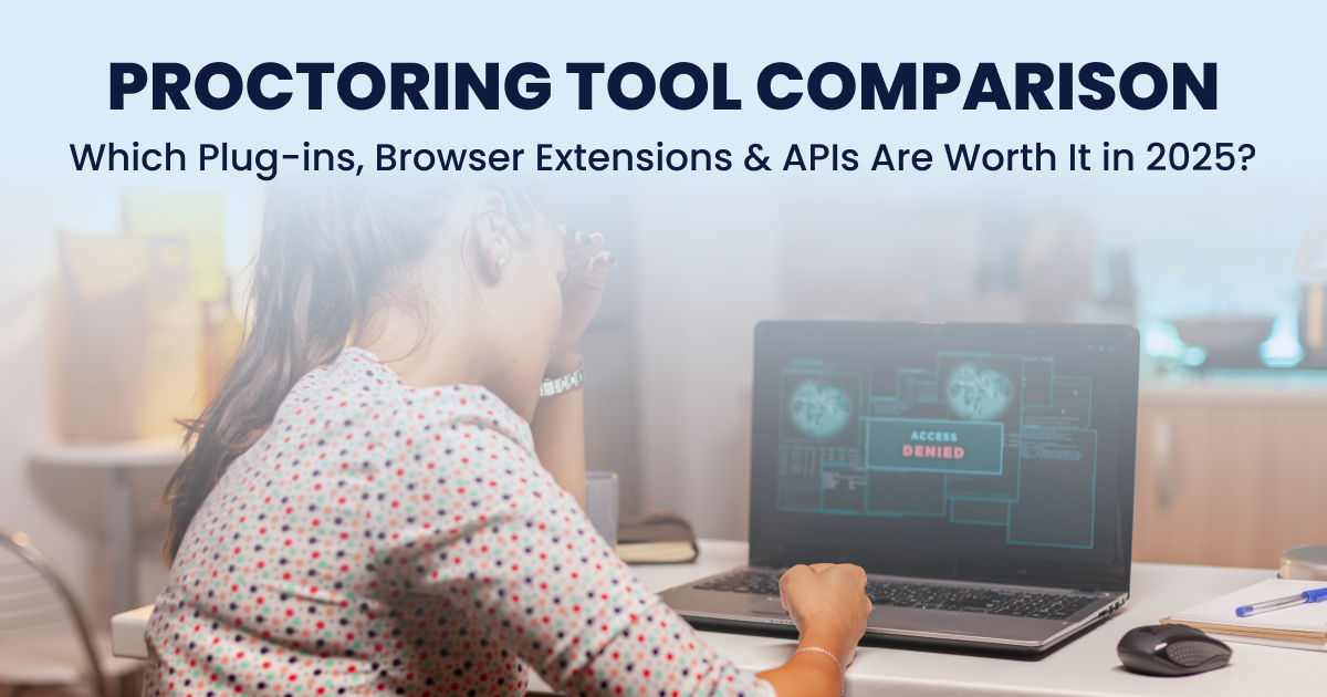 Proctoring Tool Comparison: Which Plug-ins, Browser Extensions & APIs Are Worth It in 2025?