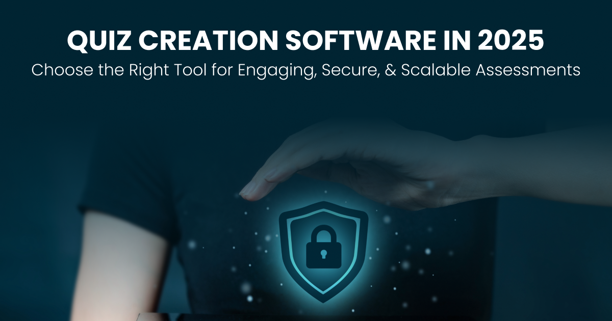 Quiz Creation Software in 2025-Choose the Right Tool for Engaging, Secure, and Scalable Assessments