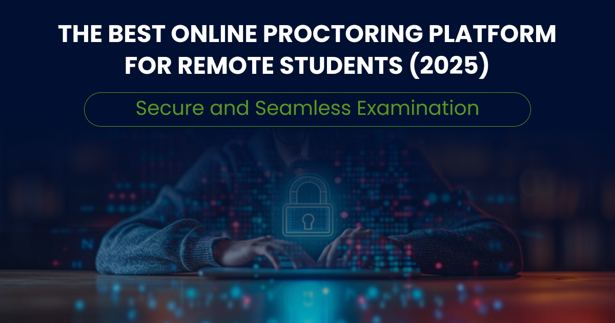 The Best Online Proctoring Platform for Remote Students (2025): Secure and Seamless Examination