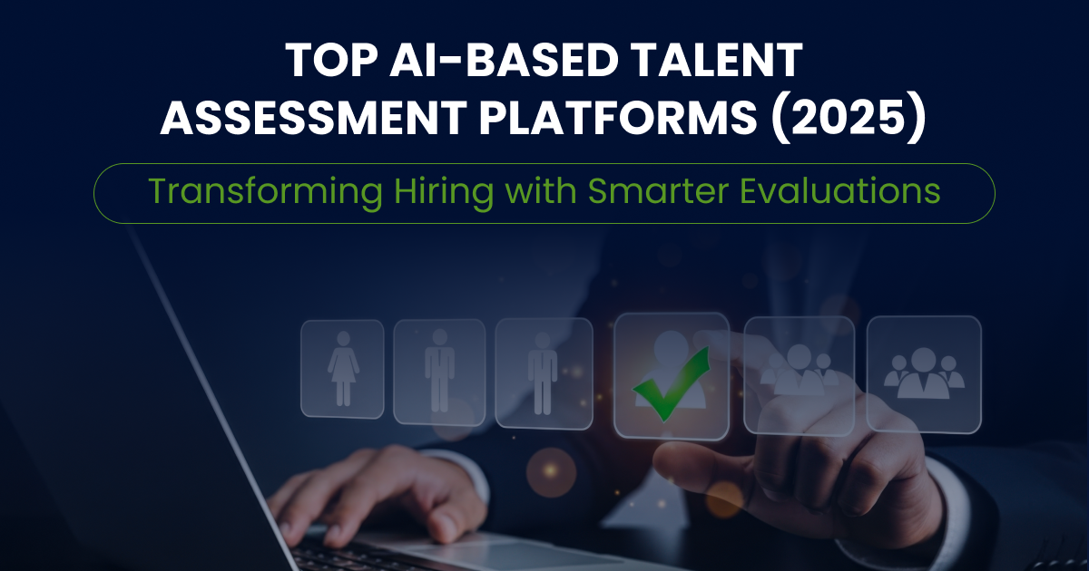 Top AI-Based Talent Assessment Platforms (2025): Transforming Hiring with Smarter Evaluations