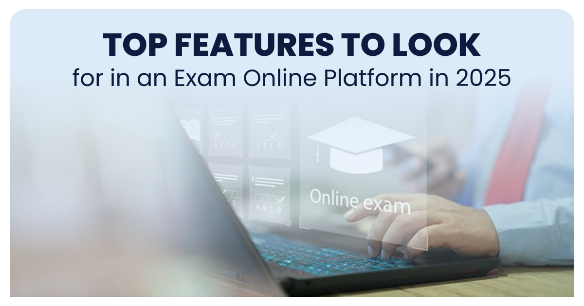 Top Features to Look for in an Exam Online Platform in 2025