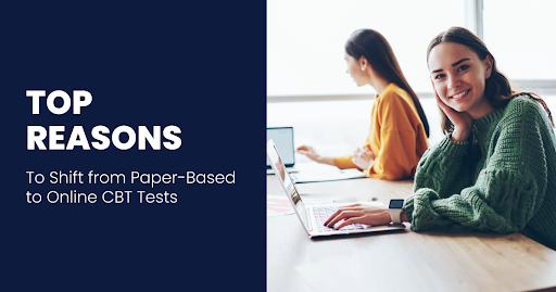 Top Reasons to Shift from Paper-Based to Online CBT Tests