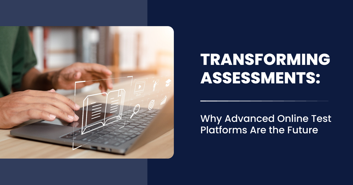 Transforming Assessments: Why Advanced Online Test Platforms Are the Future